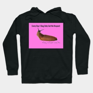 Every Day I Slug Only Get No Respect Hoodie